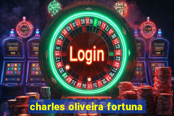 charles oliveira fortuna